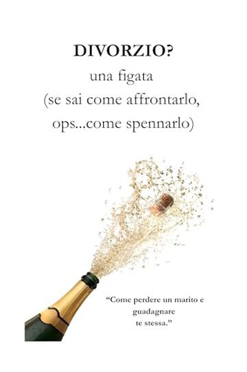 DIVORZIO? una figata (se sai come spennarlo)