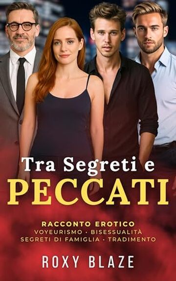 Tra Segreti e Peccati: Racconto Erotico &ndash; Voyeurismo &bull; Bisessualit&agrave; &bull; Segreti di Famiglia &bull; Relazioni Proibite &bull; Tradimento