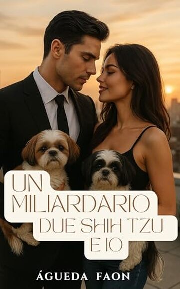 UN MILIARDARIO, DUE SHIH TZU E IO