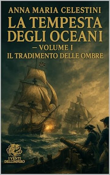 La tempesta degli oceani: Volume I: Il tradimento delle ombre (I venti dell'Impero)