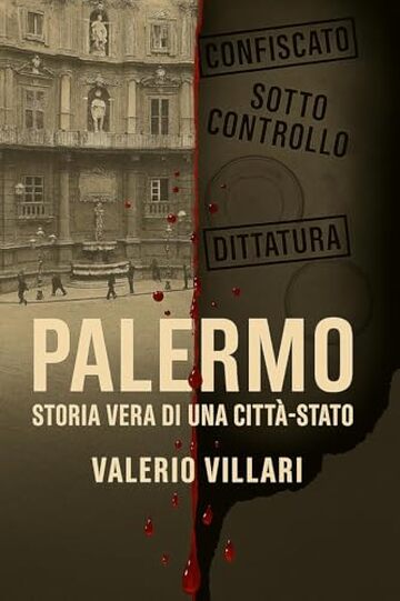 PALERMO. Storia vera di una citt&agrave;-Stato: La narrazione cancellata dalla retorica nazionale