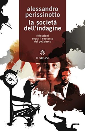 La societ&agrave; dell'indagine: Riflessioni sopra il successo del poliziesco (Tascabili. Saggi)