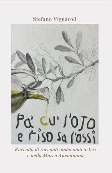 Pa' cu' l'ojo e Riso sa l'ossi: Raccolta di racconti ambientati a Jesi e nella Marca Anconitana