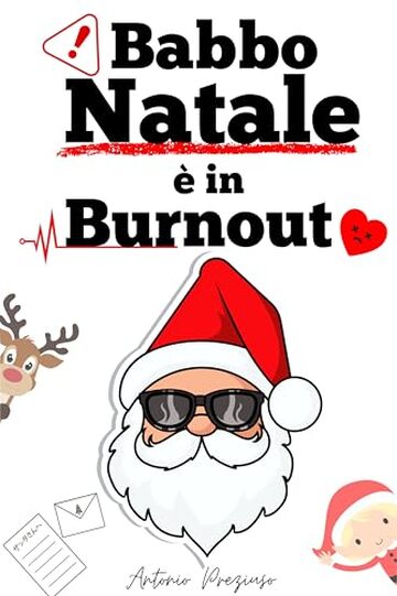 BABBO NATALE &Egrave; IN BURNOUT : Confessioni semiserie di un Babbo Natale in crisi di senso
