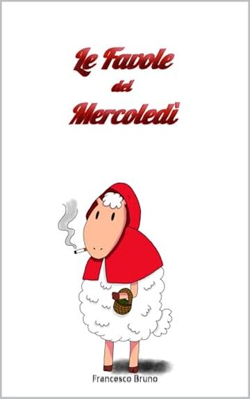 Le favole del mercoled&igrave; : Storielle balorde con morale ambigua