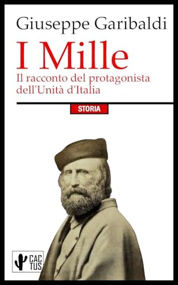 I Mille: Il racconto del protagonista dell'Unit&agrave; d'Italia | Edizione integrale con note