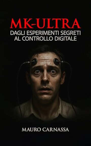 MK-ULTRA: Gli esperimenti segreti della CIA sul controllo mentale e la loro eredit&agrave; nella manipolazione digitale moderna