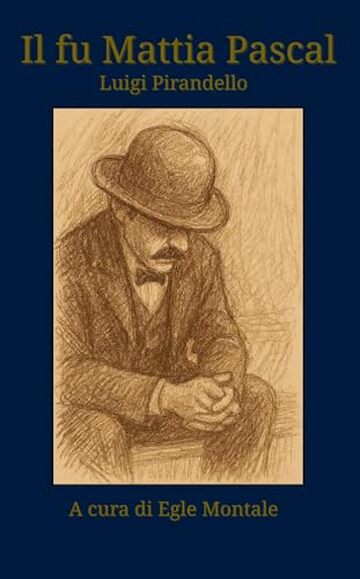 Il fu Mattia Pascal - Luigi Pirandello (edizione a cura di Egle Montale): con postfazione critica commentata