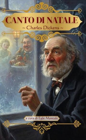 Canto di Natale - Charles Dickens (Edizione illustrata e curata da Egle Montale): con illustrazioni e introduzione critica analitica