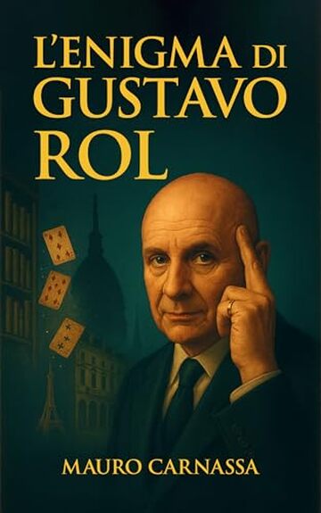 L'Enigma di Gustavo Rol: La biografia completa del sensitivo che ha sfidato la scienza con poteri inspiegabili e fenomeni straordinari (Geni Controcorrente Vol. 6)