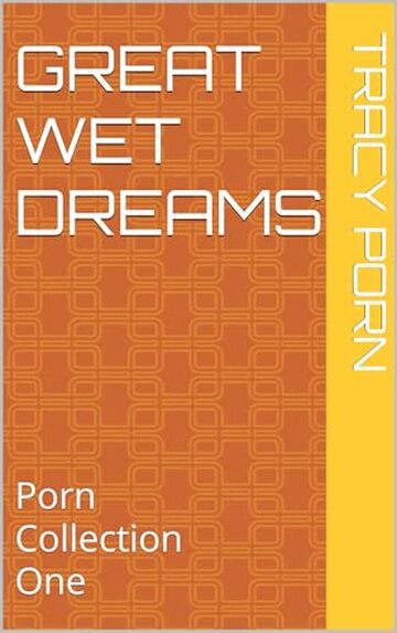 Great Wet Dreams: Porn Collection One