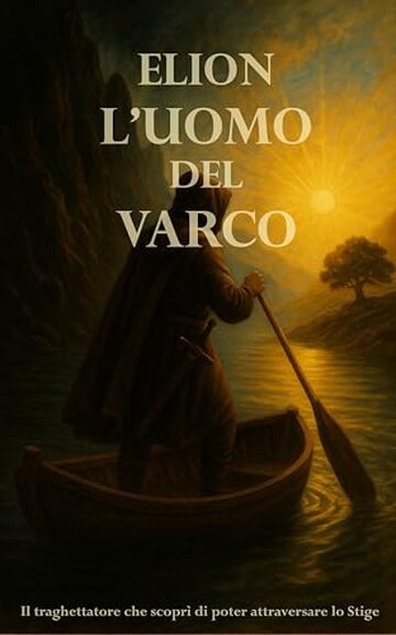 Elion - L'Uomo del Varco: Un viaggio tra luce e tenebre nell&rsquo;anima dell&rsquo;uomo