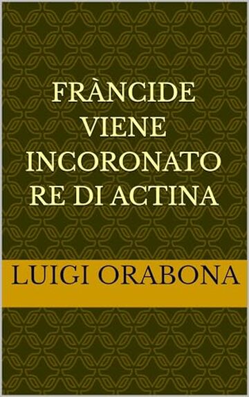 Fr&agrave;ncide viene incoronato re di Actina