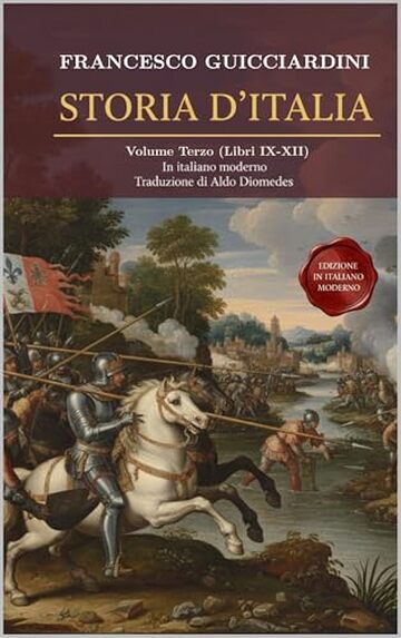 Storia D'Italia Volume Terzo: (Libri IX-XII) Fonte Storica Medioevo / Rinascimento Fondamentale in Italiano moderno