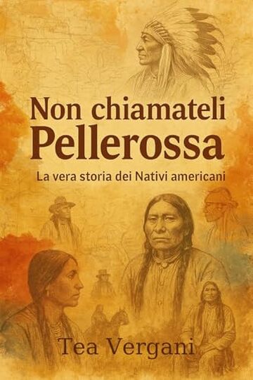 Non chiamateli Pellerossa: La vera storia dei Nativi americani