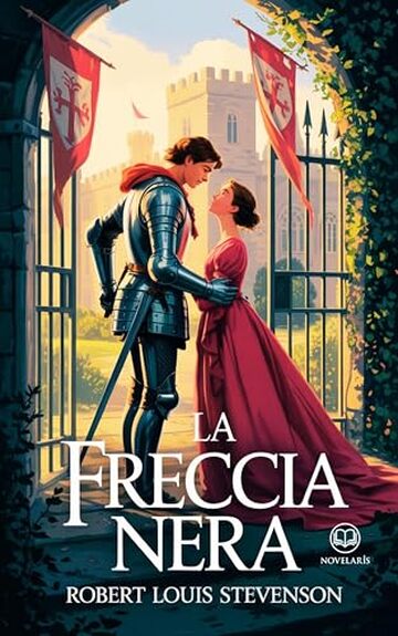 La freccia nera: Edizione moderna e integrale del romanzo d'avventura medievale di Robert Louis Stevenson &ndash; Ebook in italiano (Novelaris)