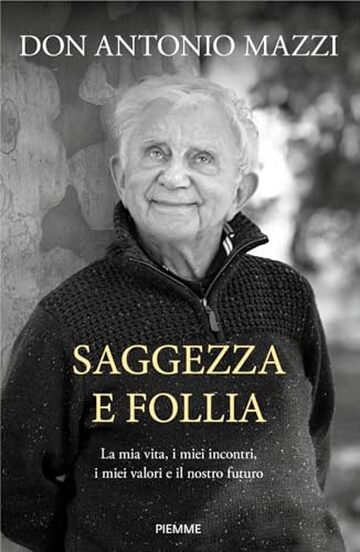 Saggezza e follia: La mia vita, i miei incontri, i miei valori e il nostro futuro