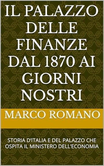 IL PALAZZO DELLE FINANZE DAL 1870 AI GIORNI NOSTRI: STORIA D&rsquo;ITALIA E DEL PALAZZO CHE OSPITA IL MINISTERO DELL&rsquo;ECONOMIA