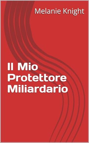 Il Mio Protettore Miliardario (I Miliardari Segreti Vol. 6)