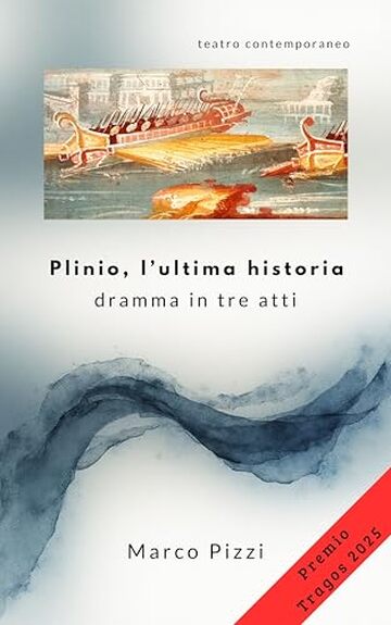 Plinio, l'ultima historia: dramma in tre atti (Il teatro di Marco Pizzi)