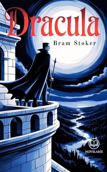 Dracula: Edizione moderna e integrale del celebre romanzo gotico di Bram Stoker &ndash; Ebook in Italiano (Novelaris)