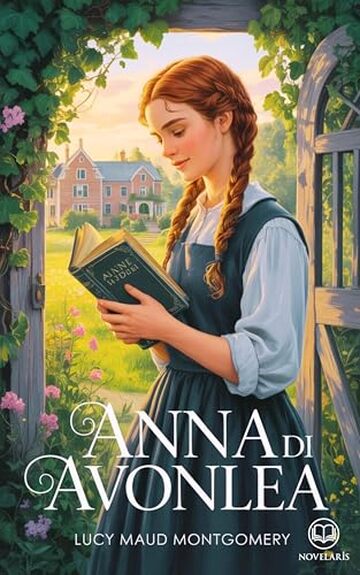 Anna dai capelli rossi 2 - Anna di Avonlea: Edizione moderna del secondo romanzo della serie completa di Lucy Maud Montgomery &ndash; Ebook in italiano (Novelaris)
