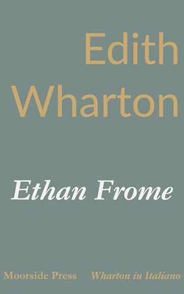 Ethan Frome: Una storia d&rsquo;inverno del New England (Wharton in Italiano)