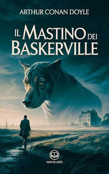 Il mastino dei Baskerville. Ediz. integrale: Edizione moderna del celebre romanzo di Arthur Conan Doyle con il detective Sherlock Holmes &ndash; Ebook in italiano (Novelaris)