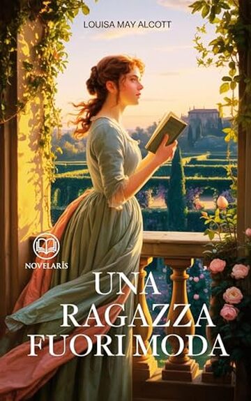 Louisa May Alcott - Una ragazza fuori moda: Edizione moderna integrale del romanzo ottocentesco - Ebook in italiano (Novelaris)