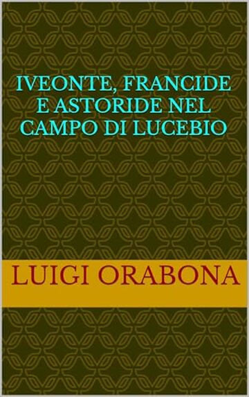 Iveonte, Francide e Astoride nel campo di Lucebio (Storie Indimenticabili Vol. 19)