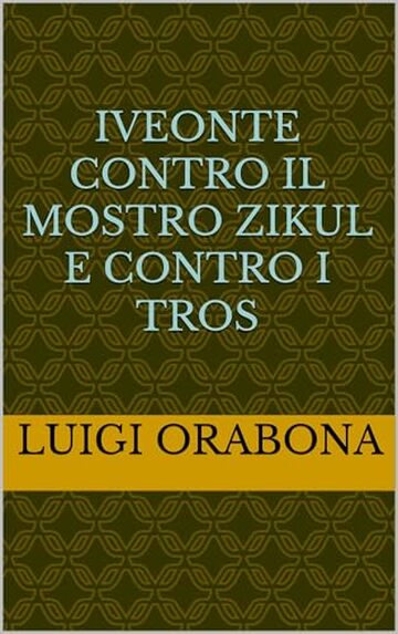 Iveonte contro il mostro Zikul e contro i Tros (Storie Indimenticabili Vol. 6)