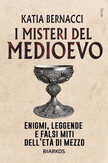 I misteri del Medioevo. Enigmi, leggende e falsi miti dell'Et&agrave; di Mezzo