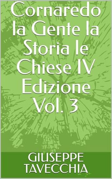 Cornaredo la Gente la Storia le Chiese IV Edizione Vol. 3 (CORNAREDO PERSONE STORIA ARTE CHIESE)