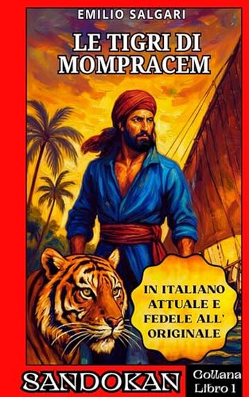 Sandokan &ndash; Le Tigri di Mompracem (Edizione Restaurata in Italiano Attuale): Collana &laquo;Sandokan in italiano attuale&raquo; &ndash; Libro 1