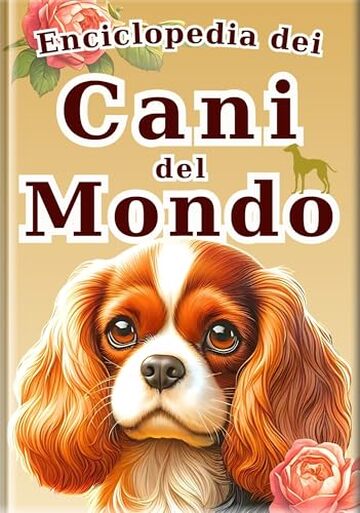 Guida Illustrata ai Cani del Mondo - Edizione italiana - : Enciclopedia delle Razze di Cani Carini: Foto e Illustrazioni per Bambini (L'Enciclopedia di Tutti Vol. 2)