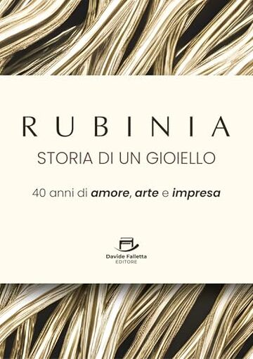 Rubinia, la storia di un gioiello: 40 anni di amore, arte e impresa. Il racconto di un brand italiano