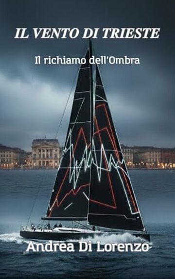 IL VENTO DI TRIESTE: Il Richiamo dell'Ombra (I CASI DEL COMMISSARIO ANDREA RICCI - La Serie Vol. 2)