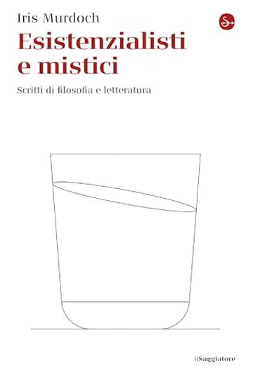 Esistenzialisti e mistici: Scritti di filosofia e letteratura