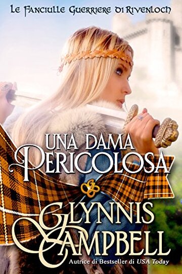 Una Dama Pericolosa (Le fanciulle guerriere di Rivenloch Vol. 1)