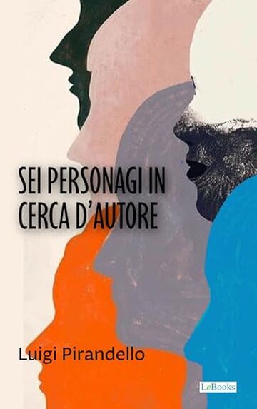 Sei personaggi in cerca d'autore - Pirandello (Pirandello Fondamentale)