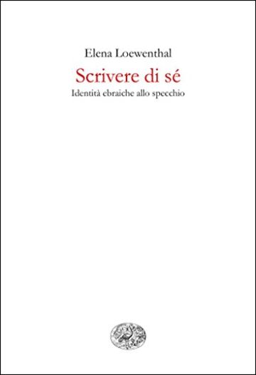 Scrivere di s&eacute;: Identit&agrave; ebraiche allo specchio (Gli struzzi Vol. 633)