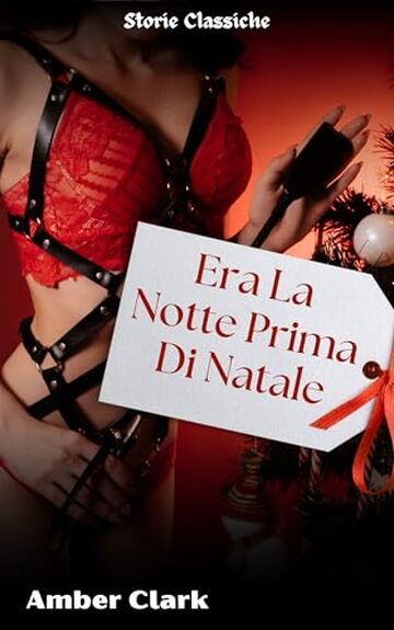 Era La Notte Prima Di Natale: Una storia breve, esplicita, la prima volta, un racconto classico (Storie Classiche Vol. 22)