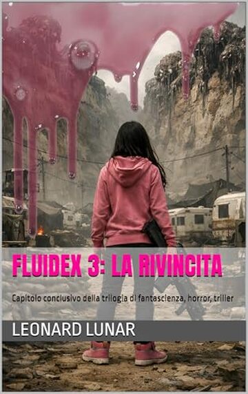 FLUIDEX 3: La Rivincita: Capitolo conclusivo della trilogia di fantascienza, horror, thriller
