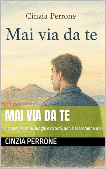 Mai via da te: Alcune persone, luoghi e ricordi, non ti lasceranno mai