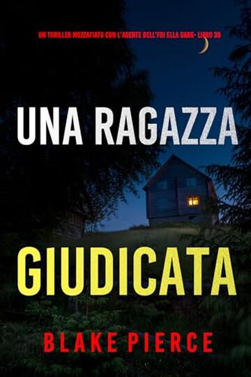 Una Ragazza Giudicata (Un thriller mozzafiato con l'agente dell'FBI Ella Dark - Libro 39)
