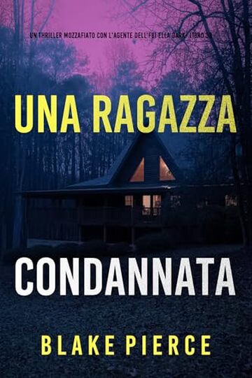 Una Ragazza Condannata (Un thriller mozzafiato con l'agente dell'FBI Ella Dark - Libro 38)