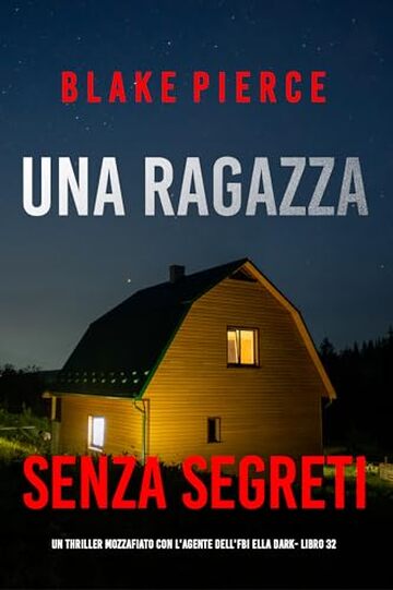 Una Ragazza Senza Segreti (Un thriller mozzafiato con l'agente dell'FBI Ella Dark - Libro 32)