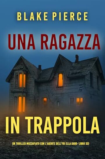 Una Ragazza in Trappola (Un thriller mozzafiato con l'agente dell'FBI Ella Dark - Libro 33)