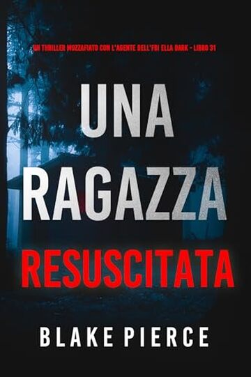 Una Ragazza Resuscitata (Un thriller mozzafiato con l'agente dell'FBI Ella Dark - Libro 31)