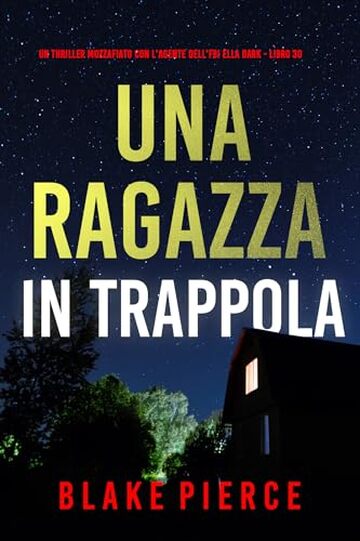 Una Ragazza In Trappola (Un thriller mozzafiato con l'agente dell'FBI Ella Dark - Libro 30)